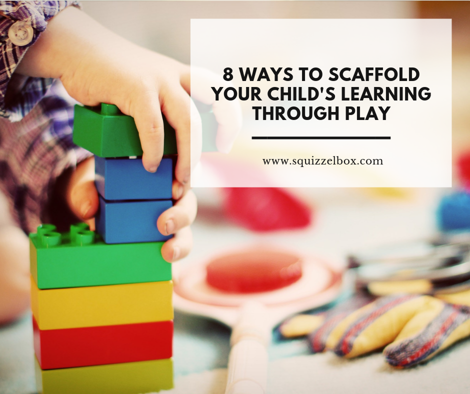 8 Ways to Scaffold your Child’s Learning Through Play